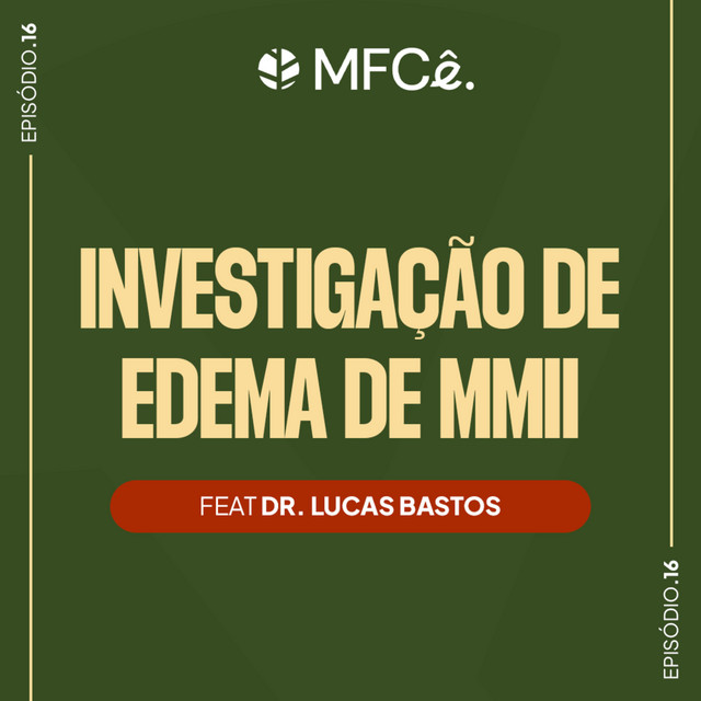 Edema de membros inferiores: investigação e manejo na Atenção Primária | MFCê #16