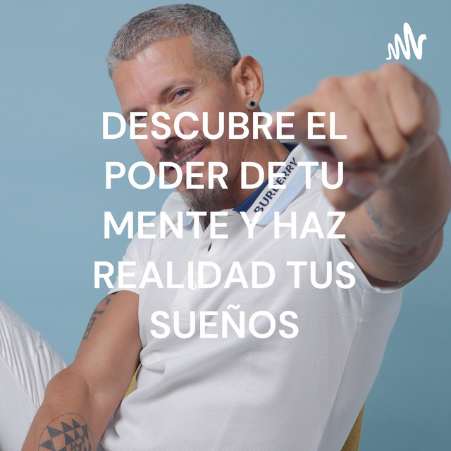 DESCUBRE EL PODER DE TU MENTE Y HAZ REALIDAD TUS SUEÑOS | Podcast on ...