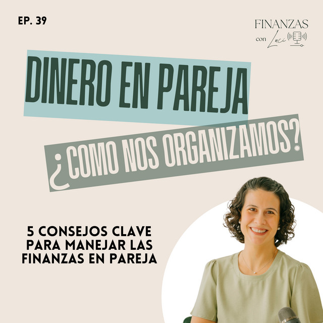Ep. 39 | Amor y Dinero: 5 consejos clave para manejar las finanzas en ...