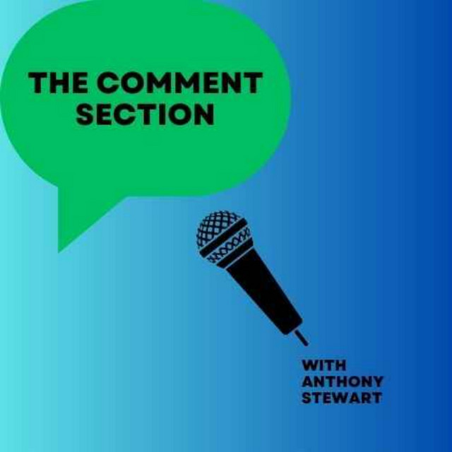 The Comment Section With Anthony Stewart | Podcast on Spotify