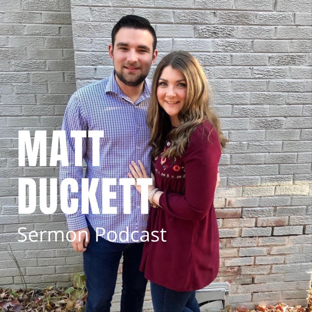 Matt Duckett Sermon Podcast | Podcast on Spotify