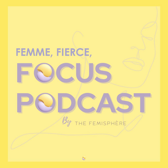 Femme, Fierce, Focus Podcast | Podcast on Spotify