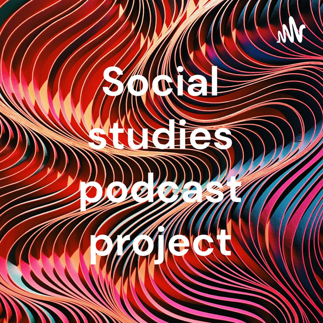 Social studies podcast project | Podcast on Spotify