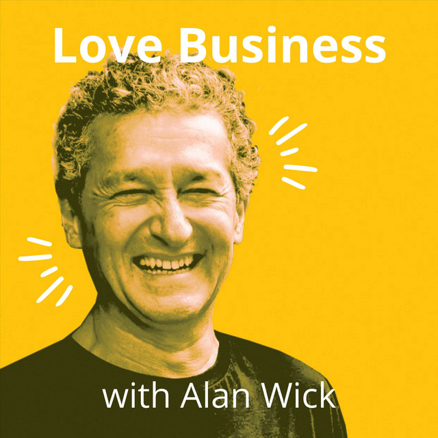 Love Business with Alan Wick | Podcast on Spotify