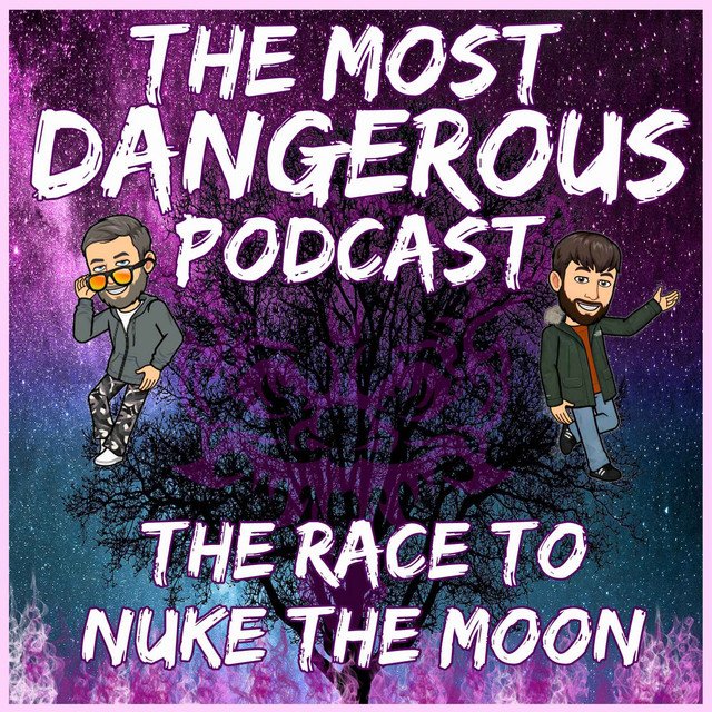 The Race To Nuke The Moon - The Most Dangerous Podcast | Podcast on Spotify