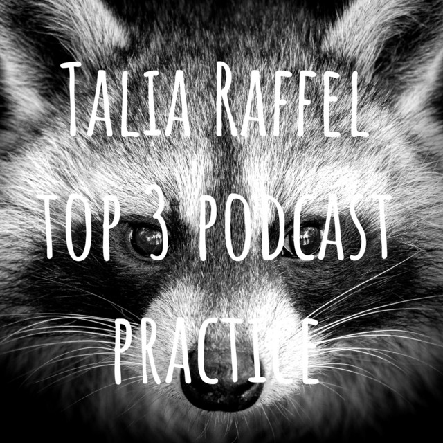 Talia Raffel top 3 podcast practice | Podcast on Spotify
