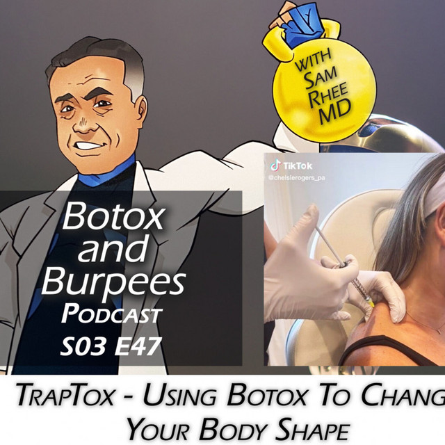 S03E47 TRAPTOX - USING BOTOX TO CHANGE YOUR BODY SHAPE - Botox and ...