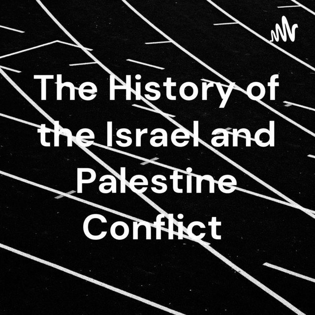 The History of the Israel and Palestine Conflict | Podcast on Spotify