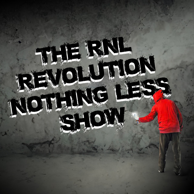 The RNL — Revolution, Nothing Less! — Show | Podcast on Spotify