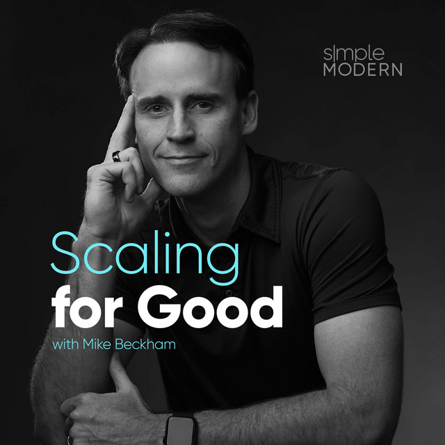 Scaling for Good with Mike Beckham | Podcast on Spotify