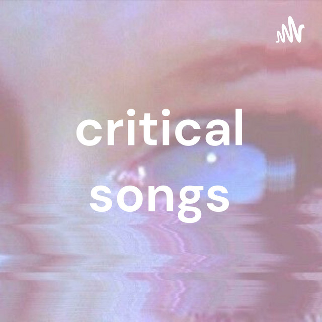critical songs | Podcast on Spotify