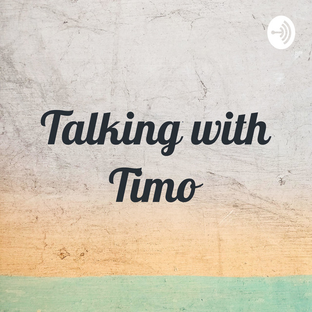 Talking with Timo | Podcast on Spotify