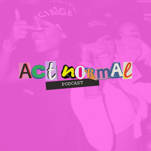ACT NORMAL PODCAST | EPISODE 7 