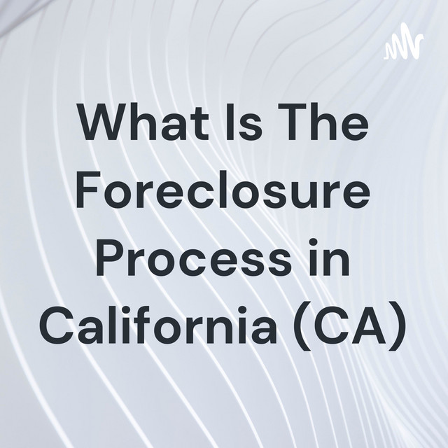 What Is The Foreclosure Process In California CA Podcast On Spotify