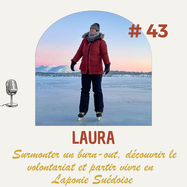 #43 - LAURA : Surmonter un burnout, découvrir le volontariat et partir ...