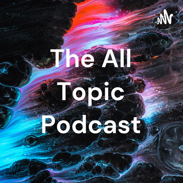 The All Topic Podcast | Podcast on Spotify