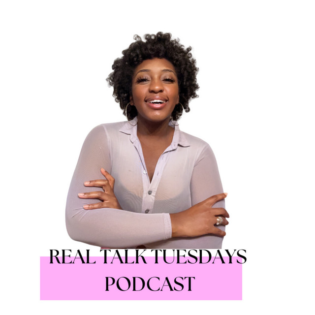Real Talk Tuesdays | Podcast on Spotify