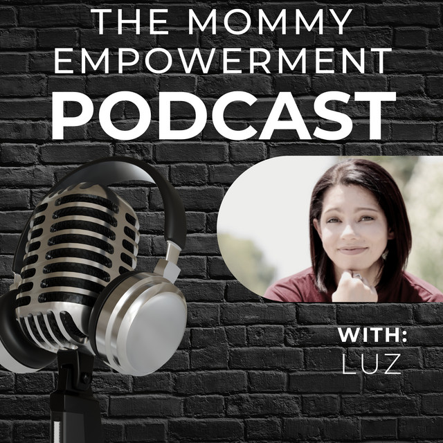 Mommy Empowerment with Luz | Podcast on Spotify