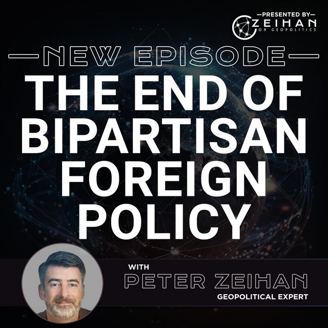 The End of Bipartisan Foreign Policy || Peter Zeihan - The Peter Zeihan ...