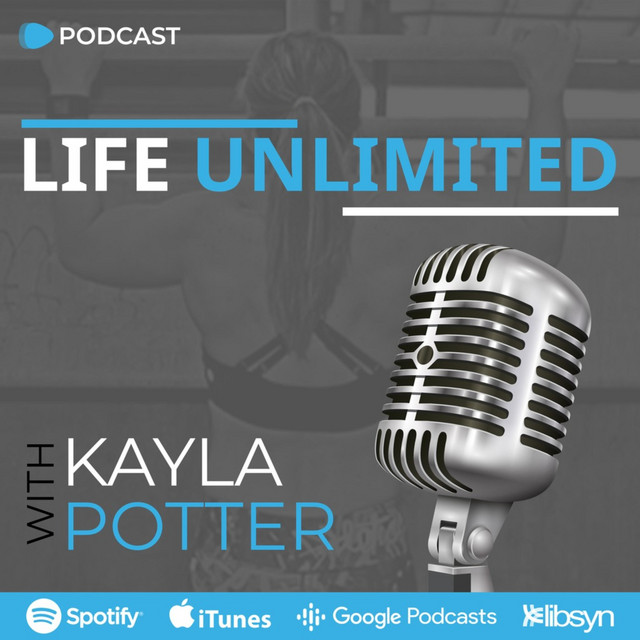 Life Unlimited by Kayla Potter | Podcast on Spotify