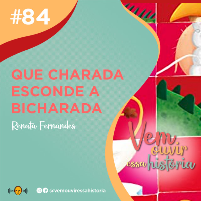84: Que Charada Esconde A Bicharada - Vem ouvir essa história | Podcast ...