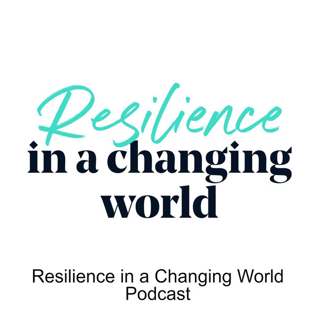 Resilience in a Changing World Podcast | Podcast on Spotify