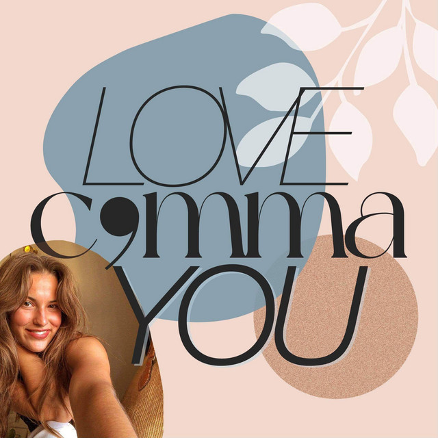 LOVE COMMA YOU | Podcast on Spotify
