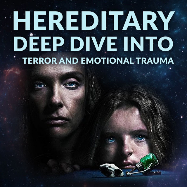 Ep 190 Hereditary Deep Dive into Terror & Emotional Trauma Ty