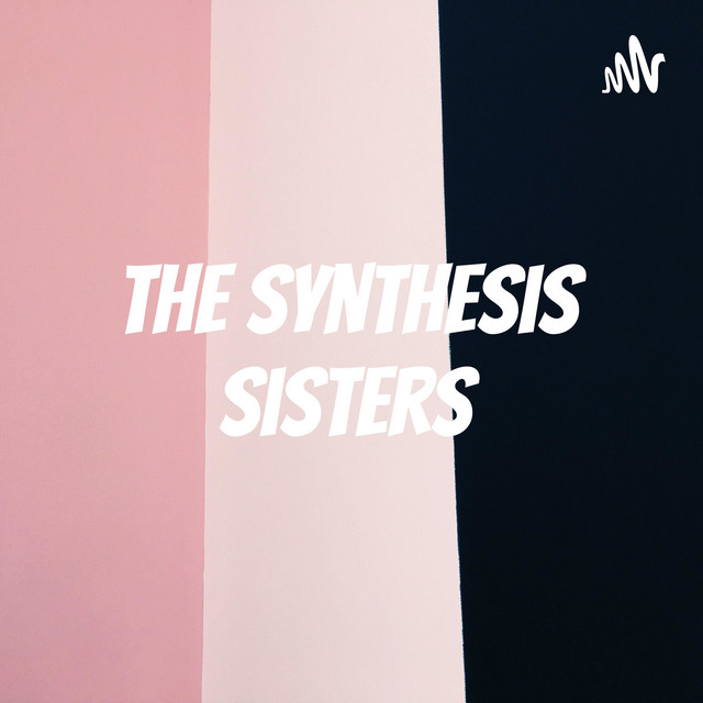 The Synthesis Sisters | Podcast on Spotify