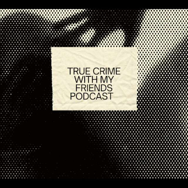 Listen To True Crime WIth My Friends Podcast On Spotify