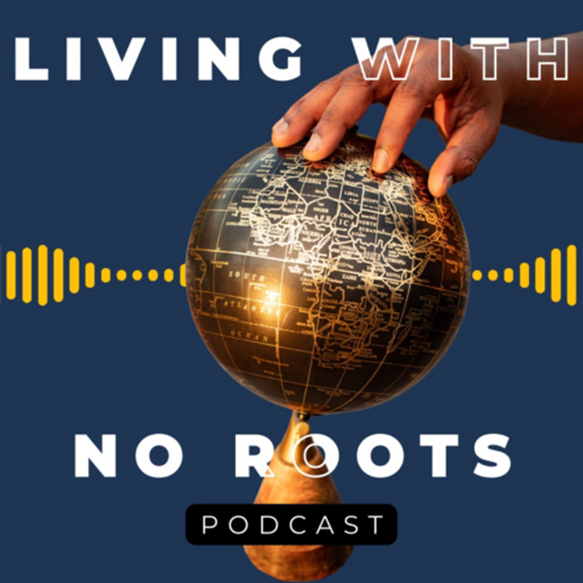 Living With No Roots Podcast | Podcast on Spotify