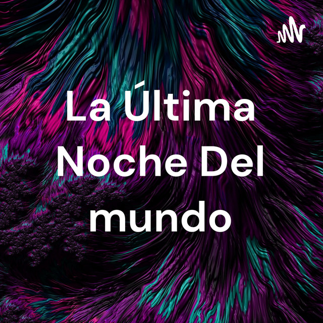La Última Noche Del mundo | Podcast on Spotify
