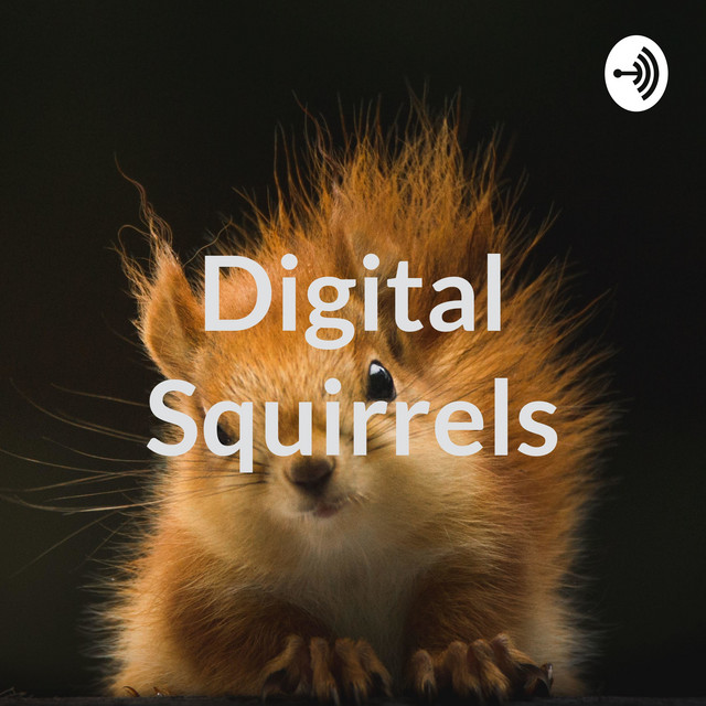 Digital Squirrels | Podcast on Spotify