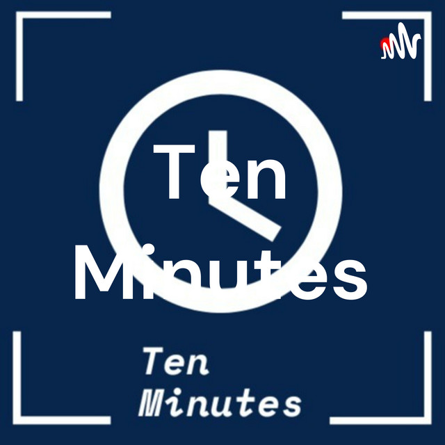 Ten Minutes | Podcast on Spotify