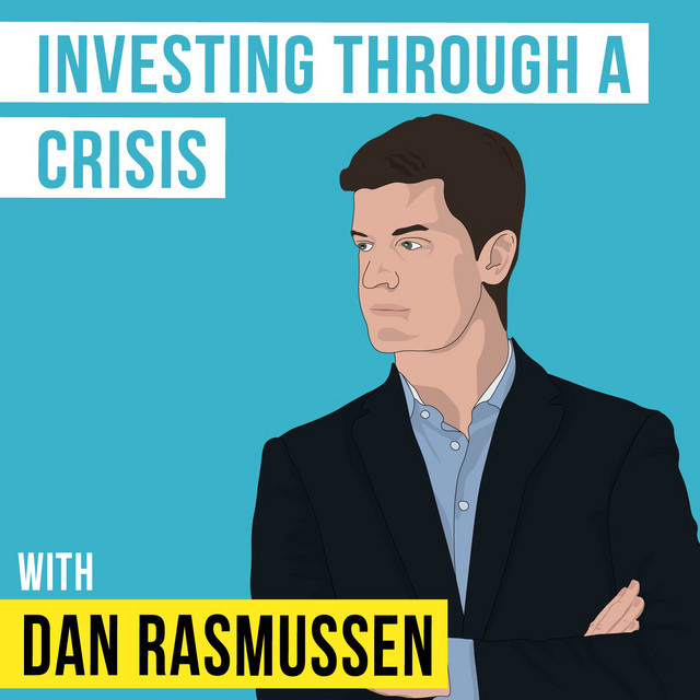 Dan Rasmussen – Investing Through a Crisis - [Invest Like the Best, EP ...