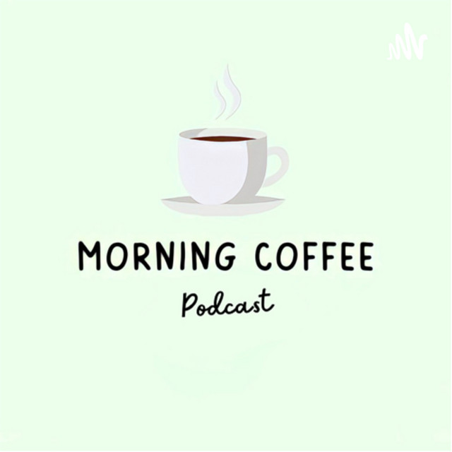 Morning Coffee | Podcast on Spotify