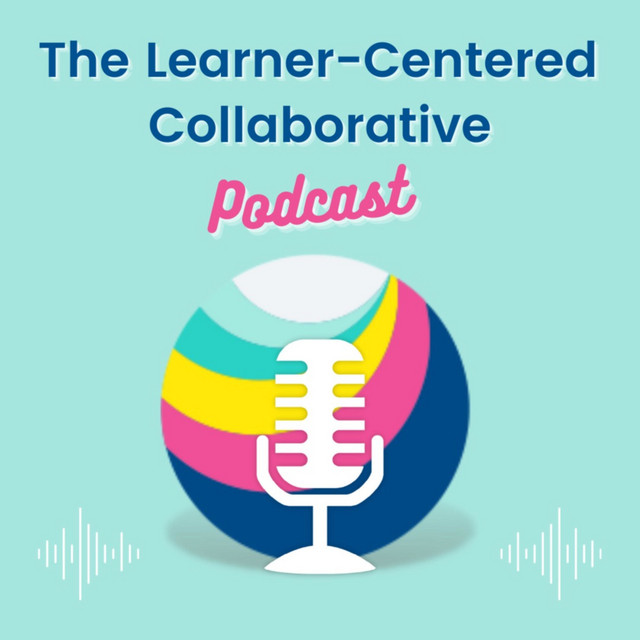 The Learner-Centered Collaborative Podcast | Podcast on Spotify