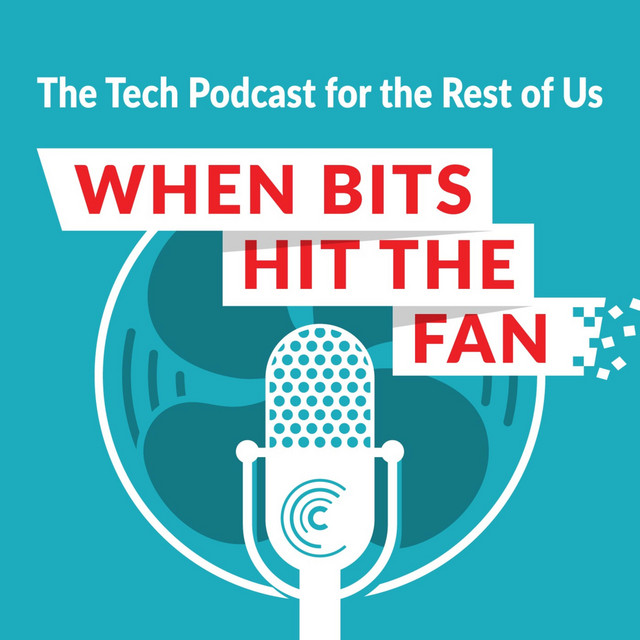 When Bits Hit The Fan The Tech Podcast For The Rest Of Us Podcast On