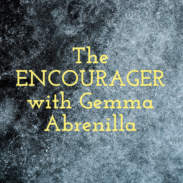 The ENCOURAGER with Gemma Abrenilla | Podcast on Spotify