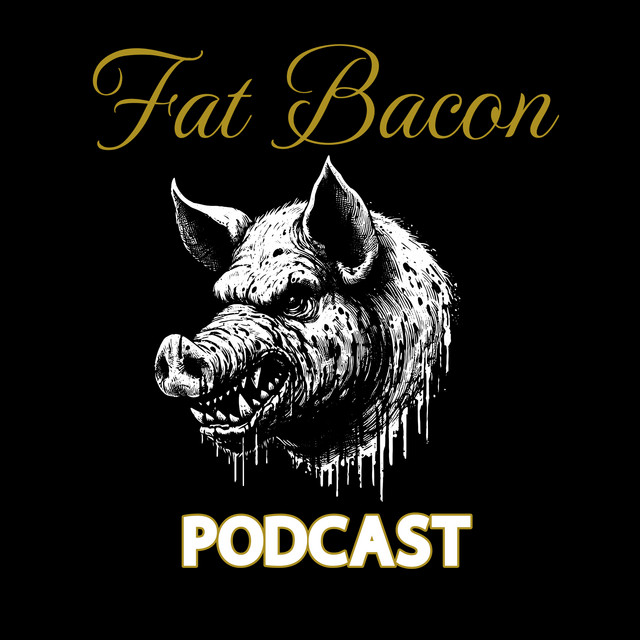 Fat Bacon | Podcast on Spotify