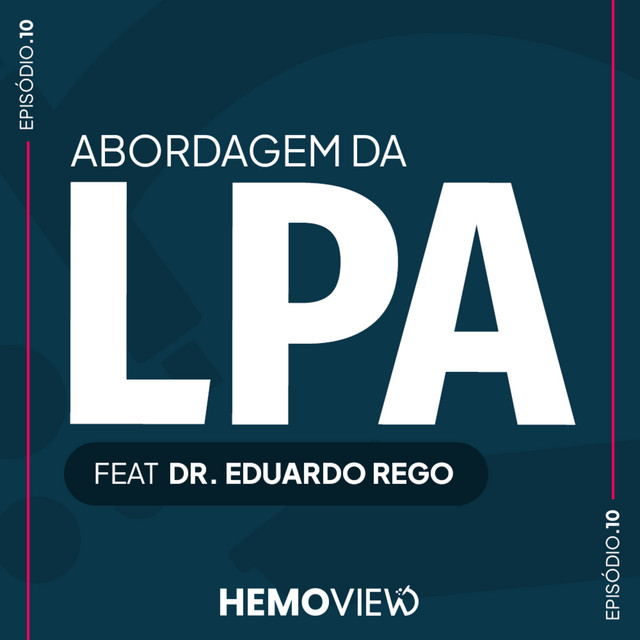Abordagem da LPA feat Dr. Eduardo Rego | HemoView #10