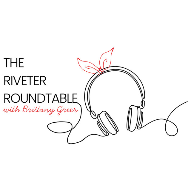 The Riveter Roundtable | Podcast on Spotify