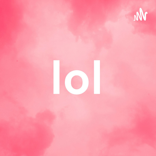 Lol Podcast On Spotify