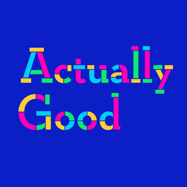 Actually Good | Podcast on Spotify