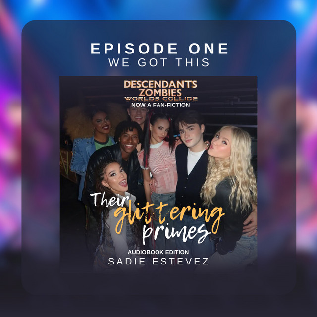Episode One - We Got This - Their Glittering Primes: Descendants