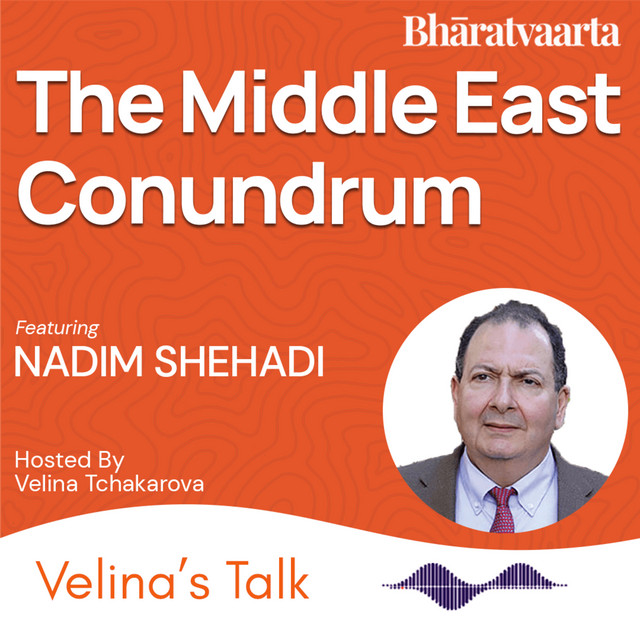 EP 240 Middle East Conundrum Nadim Shehadi Velina's Talk