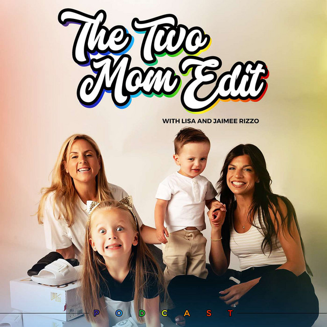 The Two Mom Edit with Lisa and Jaimee Rizzo | Podcast on Spotify