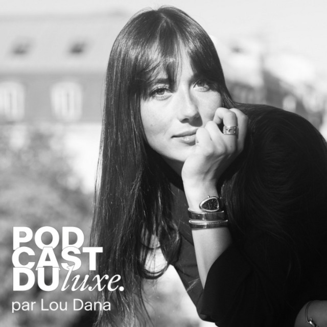 Podcast du Luxe par Lou Dana | Podcast on Spotify