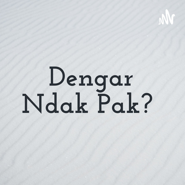 Dengar Ndak Pak? | Podcast on Spotify