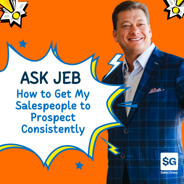 How to Motivate Salespeople to Prospect Consistently (Ask Jeb) - Sales ...